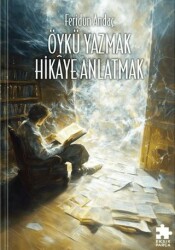 Öykü Yazmak Hikaye Anlatmak - Eksik Parça Yayınları