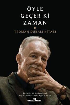 Öyle Geçer ki Zaman - Teoman Duralı Kitabı - 1