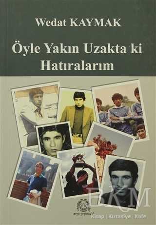 Öyle Yakın Uzakta ki Hatıralarım - Arya Yayıncılık