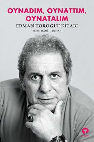 Oynadım Oynattım Oynatalım - Erman Toroğlu Kitabı - Turkuvaz Kitap