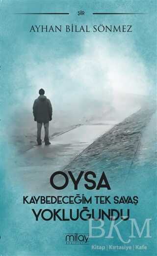 Oysa Kaybedeceğim Tek Savaş Yokluğundu - Milay Yayınları