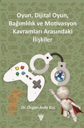 Oyun, Dijital Oyun, Bağımlılık Ve Motivasyon Kavramları Arasındaki İlişkiler - 2