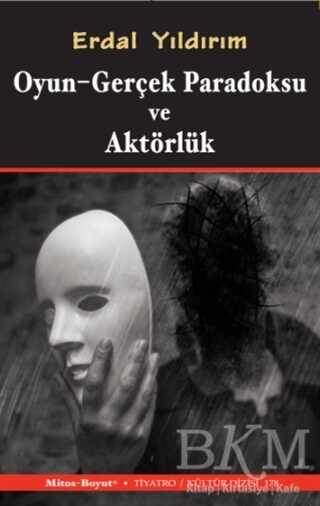 Oyun - Gerçek Paradoksu ve Aktörlük - Mitos Boyut Yayınları