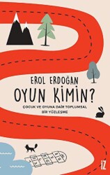 Oyun Kimin? - Çocuk ve Oyuna Dair Toplumsal Bir Yüzleşme - İz Yayıncılık