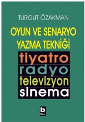Oyun ve Senaryo Yazma Tekniği Tiyatro, Radyo, Televizyon, Sinema - Bilgi Yayınevi
