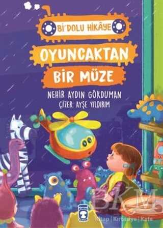 Oyuncaktan Bir Müze - Bi` Dolu Hikaye - Timaş Çocuk