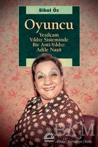 Oyuncu - Yeşilçam Yıldız Sisteminde Bir Anti-Yıldız: Adile Naşit - 1