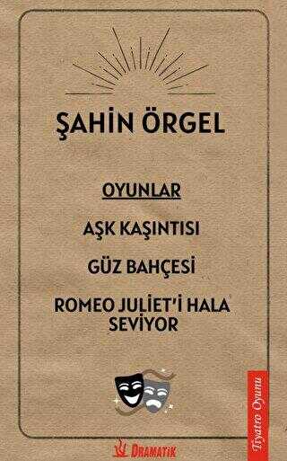 Oyunlar: Aşk Kaşıntısı, Güz Bahçesi, Romeo Juliet`i Hala Seviyor - Dramatik Yayınları