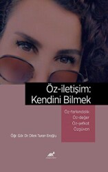 Öz-iletişim: Kendini Bilmek Öz-Farkındalık ve Bilinçli Farkındalık Mindfulness Öz-Değer Öz-Şefkat - Paradigma Akademi Yayınları