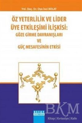 Öz Yeterlilik ve Lider Üye Etkileşimi İlişkisi: Göze Girme Davranışları ve Güç Mesafesinin Etkisi - 1