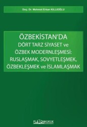 Özbekistan’da Dört Tarz Siyaset ve Özbek Modernleşmesi: Ruslaşmak, Sovyetleşmek, Özbekleşmek ve İsla - Platon Hukuk