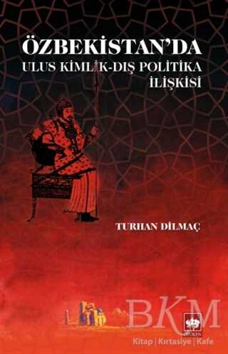 Özbekistan`da Ulus Kimlik - Dış Politika İlişkisi - Ötüken Neşriyat