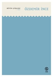 Özdemir İnce - Bütün Şiirleri 1. Cilt - Sia Kitap