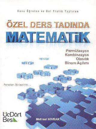 Özel Ders Tadında Matematik: Permütasyon - Kombinasyon - Olasılık - Binom Açılımı Üç Dört Beş Yayınları