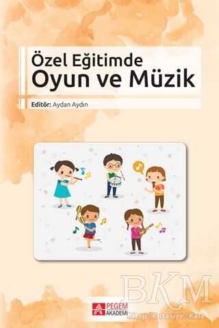 Özel Eğitimde Oyun ve Müzik - Pegem Akademi Yayıncılık