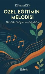 Özel Eğitimin Melodisi Müzikle Gelişim ve Dönüşüm - Baraka Kitap
