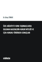 Özel Mülkiyete Konu Taşınmazlarda Bulunan Madenlerin Hukuki Niteliği ve Eşya Hukuku Yönünden Sonuçla - On İki Levha Yayınları