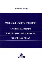 Özel Okul Öğretmenlerinin Çalışma Hayatında Karşılaştıkları Sorunlar 100 Soru - 100 Cevap - Yetkin Yayınları