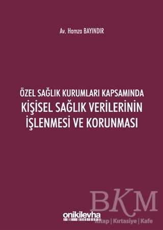 Özel Sağlık Kurumları Kapsamında Kişisel Sağlık Verilerinin İşlenmesi ve Korunması - On İki Levha Yayınları