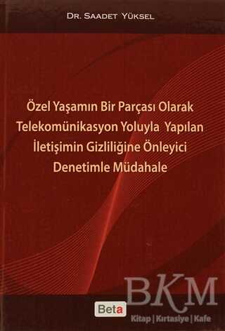 Özel Yaşamın Bir Parçası Olarak Telekomünikasyon Yoluyla Yapılan İletişimin Gizliliğine Önleyici Denetimle Müdahale - Beta Yayınevi