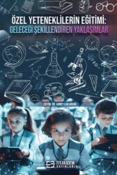 Özel Yeteneklilerin Eğitimi: Geleceği Şekillendiren Yaklaşımlar - Efe Akademi Yayınları