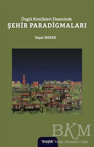 Özgül Kimlikleri Ekseninde Şehir Paradigmaları - Başlık Yayınları