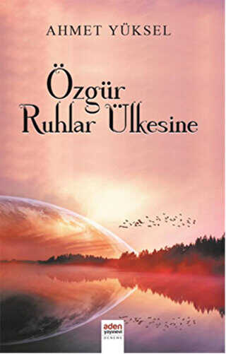 Özgür Ruhlar Ülkesine - Aden Yayıncılık