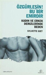 Özgürleşin! Bu Bir Emirdir Kadın ve Erkek Dergilerinde Beden - Dharma Yayınları