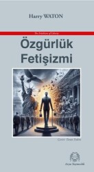 Özgürlük Fetişizmi - Arya Yayıncılık
