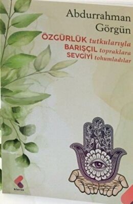 Özgürlük Tutkularıyla Barışçıl Topraklara Sevgiyi Tohumladılar - 1