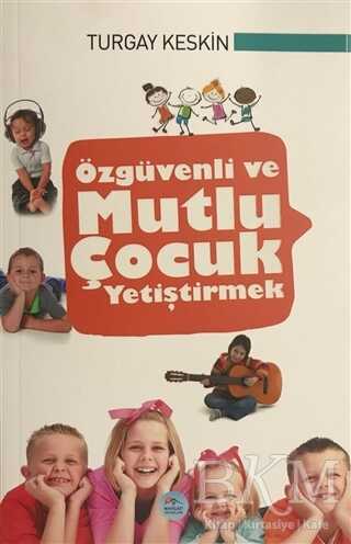 Özgüvenli ve Mutlu Çocuk Yetiştirmek - Maviçatı Yayınları