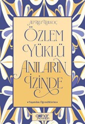Özlem Yüklü Anıların İzinde –Yaşamdan Öğrendiklerim- - Gülnar Yayınları