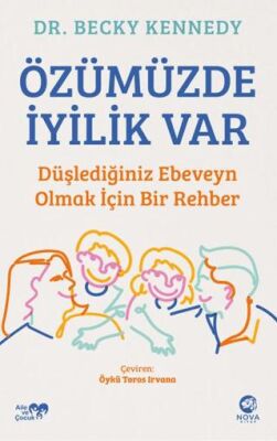 Özümüzde İyilik Var: Düşlediğiniz Ebeveyn Olmak İçin Bir Rehber - 1