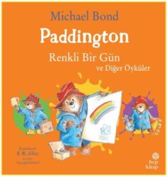 Paddington: Renkli Bir Gün ve Diğer Öyküler - Hep Kitap