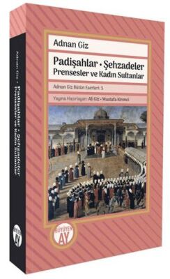 Padişahlar - Şehzadeler Prensesler ve Kadın Sultanlar - 1