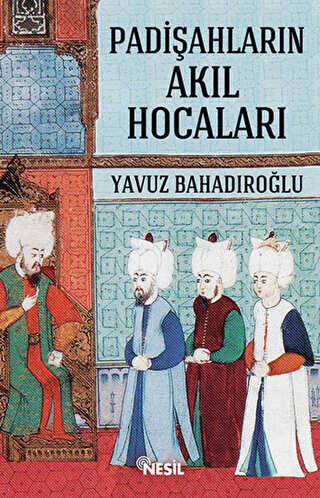 Padişahların Akıl Hocaları - Nesil Yayınları
