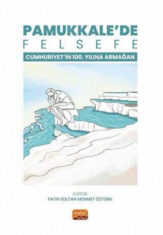 Pamukkale’de Felsefe - Cumhuriyetin 100. Yılına Armağan - Nobel Bilimsel Eserler
