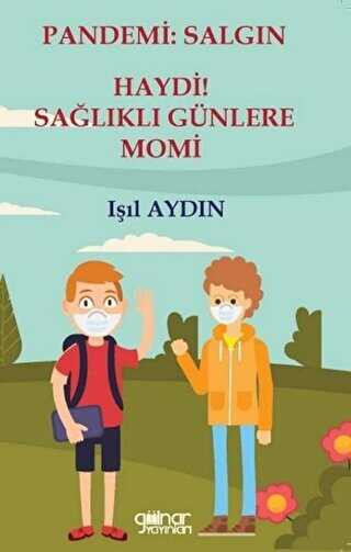 Pandemi: Salgın - Haydi! Sağlıklı Günlere Momi - Gülnar Yayınları