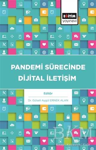 Pandemi Sürecinde Dijital İletişim - Eğitim Yayınevi - Bilimsel Eserler