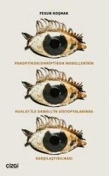 Panoptikon - Omniptikon Modellerinin Huxley ile Orwell’in Distopyalarında Karşılaştırılması - Çizgi Kitabevi Yayınları