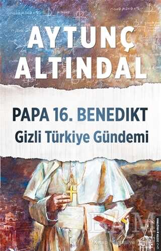 Papa 16. Benedikt Gizli Türkiye Gündemi - Destek Yayınları