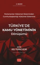 Parlamenter Hükümet Sisteminden Cumhurbaşkanlığı Hükümet Sistemine Türkiye’de Kamu Yönetiminin Dönüş - Nobel Bilimsel Eserler