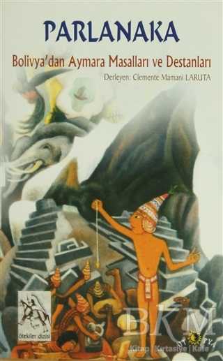 Parlanaka Bolivya’dan Aymara Masalları ve Destanları - Ütopya Yayınevi