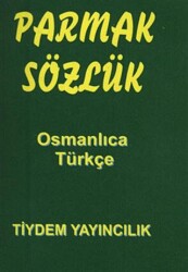Parmak Sözlük - Osmanlıca -Türkçe - Tiydem Yayıncılık