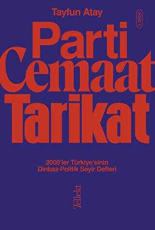 Parti, Cemaat, Tarikat - 2000’ler Türkiye’sinin Dinbaz - Politik Seyir Defteri