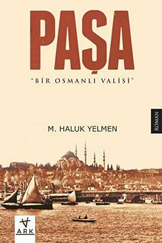 Paşa-Bir Osmanlı Valisi - ARK Kitapları