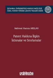 Patent Hakkına İlişkin İstisnalar ve Sınırlamalar İstanbul Üniversitesi Hukuk Fakültesi Özel Hukuk Yüksek Lisans Tezleri Dizisi No: 66 - On İki Levha Yayınları