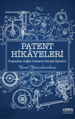 Patent Hikayeleri 1 - İhtiyaçtan Doğan İcatların Gerçek Öyküleri - 1