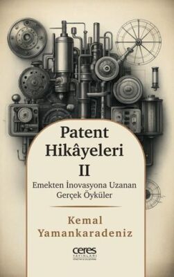 Patent Hikayeleri 2 - Emekten İnovasyona Uzanan Gerçek Öyküler - 1