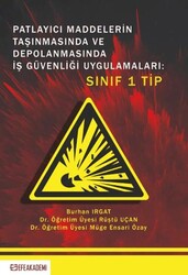 Patlayıcı Maddelerin Taşınmasında ve Depolanmasında İş Güvenliği Uygulamaları: Sınıf 1 Tip - Efe Akademi Yayınları